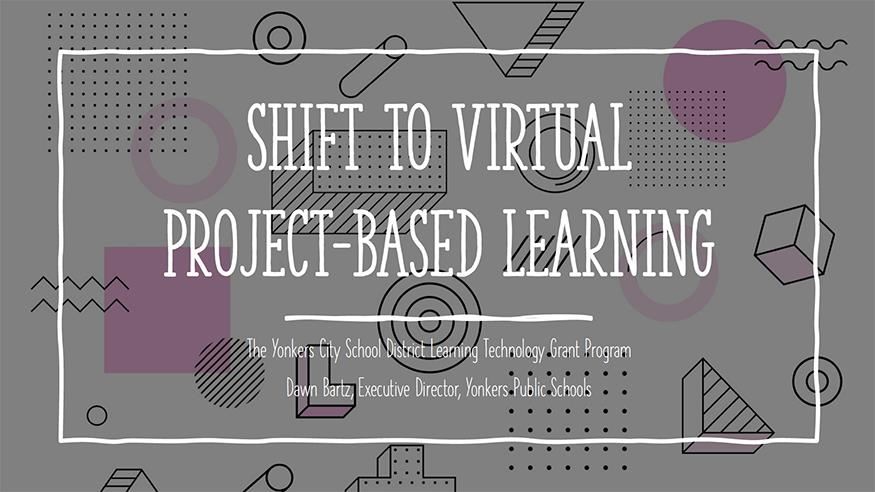 The Shift to Virtual Project Based Learning 