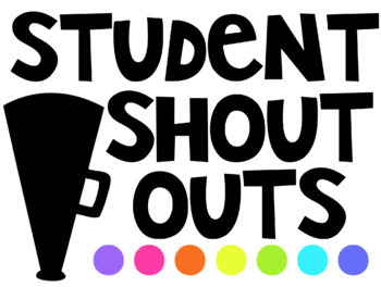  Student Shout Outs...